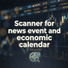 Scanner for news event and economic calendar