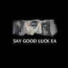 Say Good Luck EA